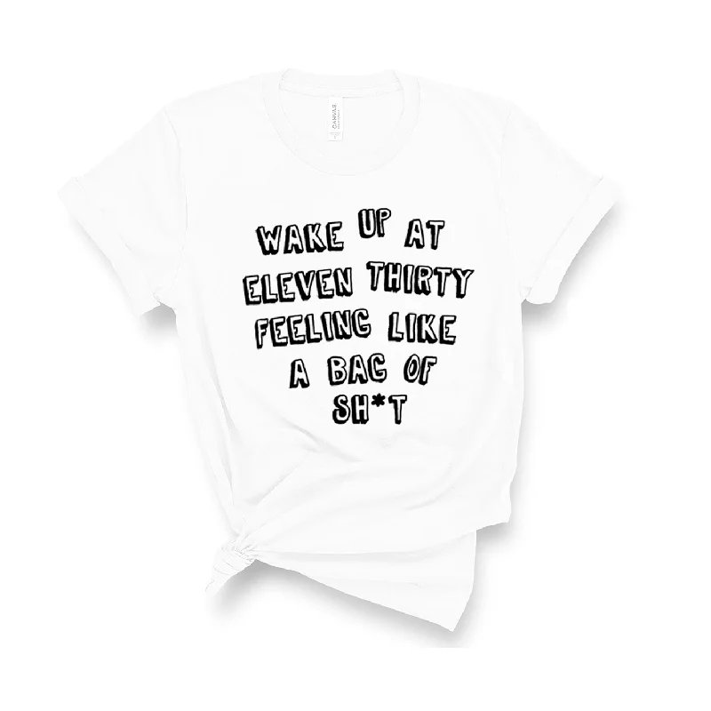 Single item design Wake Up At Eleven Thirty Feeling Like a Bag of Sh*t - Unisex Fit T-Shirt